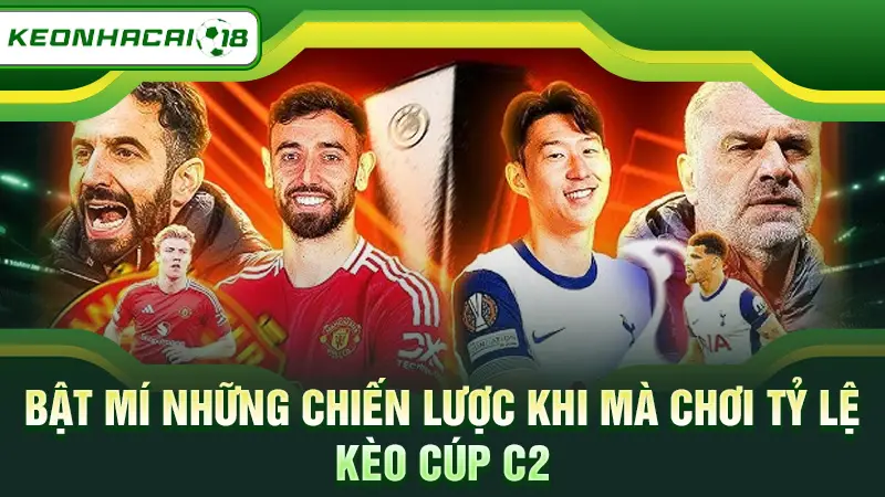 Bật mí những chiến lược khi mà chơi Tỷ lệ kèo cúp C2